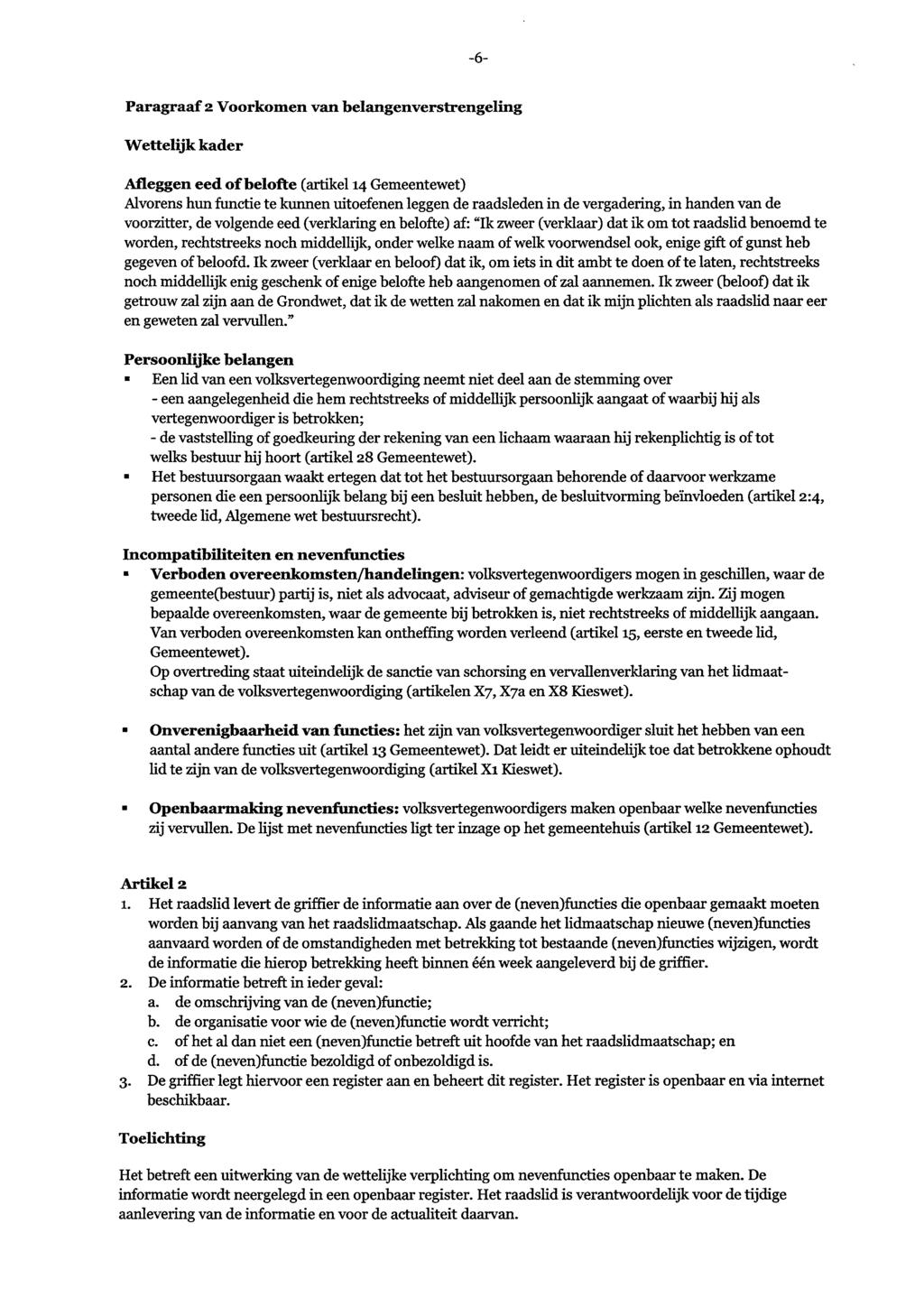 -6- Paragraaf 2 Voorkomen van belangenverstrengeling Wettelijk kader Afleggen eed ofbelofte (artikel ia Gemeentewet) Alvorens hun functie te kunnen uitoefenen leggen de raadsleden in de vergadering,