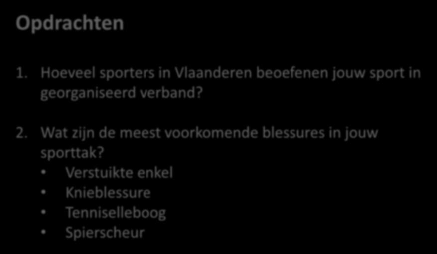 2. Omvang van blessures Opdrachten 1. Hoeveel sporters in Vlaanderen beoefenen jouw sport in georganiseerd verband? 2.