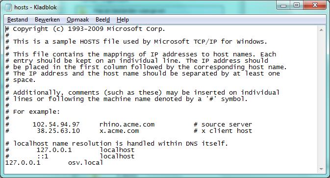- Open vervolgens het bestand \Windows\System32\drivers\etc\hosts - Voeg de volgende regel toe: 127.0.0.1 osv.local o Indien het een andere computer dan de OSV server betreft dient het ip-adres 127.0.0.1 gewijzigd te worden in het netwerk ip-adres van de server computer (bijvoorbeeld: 192.