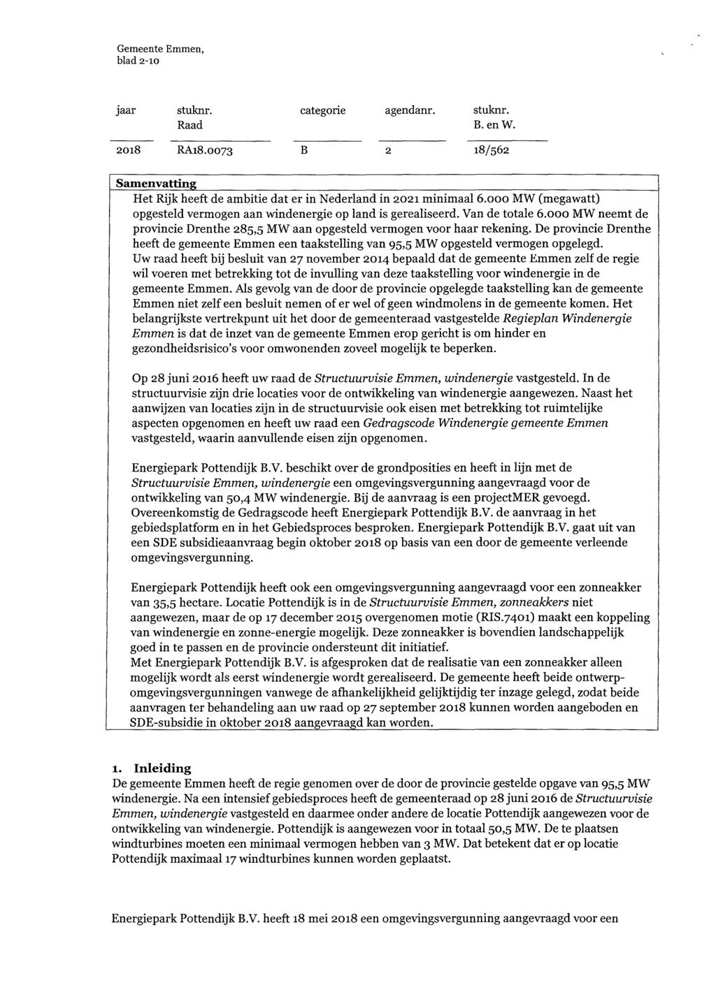 blad 2-10 jaar stuknr. categorie agendanr. stuknr. Raad B.enW. 2018 RA18.0073 B 2 18/562 Samenvatting Het Rijk heeft de ambitie dat er in Nederland in 2021 minimaal 6.