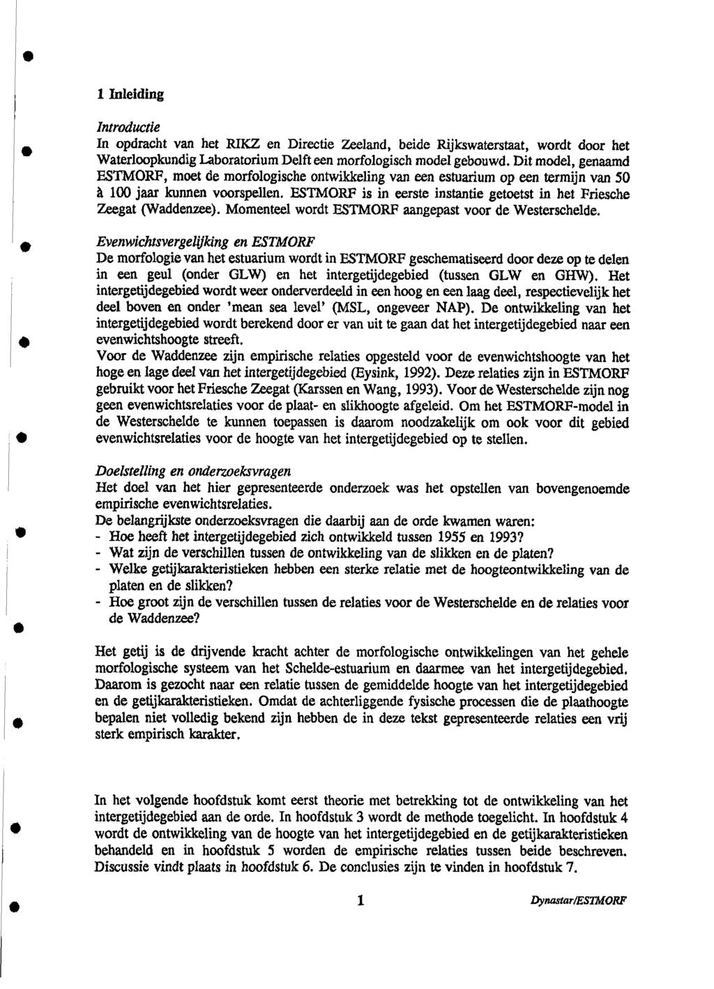 1 Inleiding Introductie In opdracht van het RIKZ en Directie Zeeland, beide Rijkswaterstaat, wordt door het Waterloopkundig Laboratorium Delft een morfologisch model gebouwd.