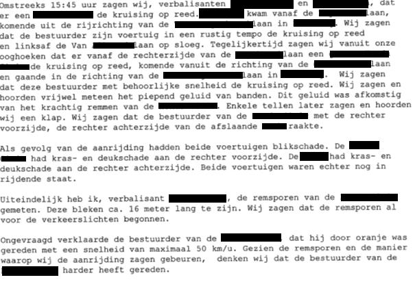 2.3 Twee politieagenten waren getuigen van de aanrijding en zij hebben hiervan een procesverbaal opgemaakt. In het proces-verbaal is door de agenten onder meer het volgende verklaard: 2.