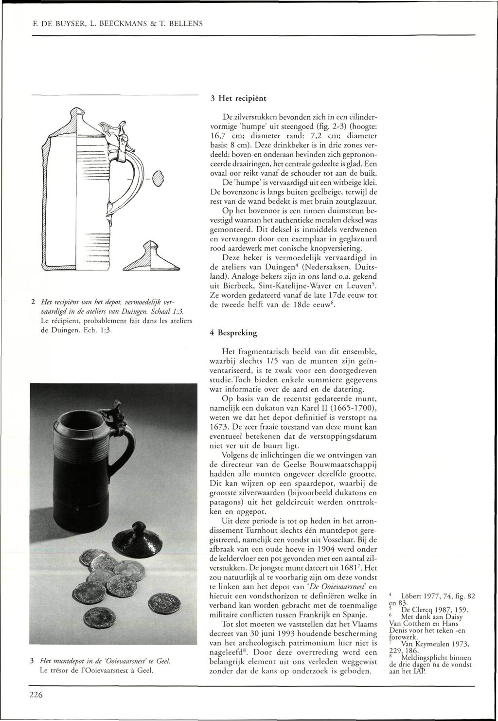 F. DE BUYSER, L. BEECKMANS & T. BELLENS 3 Het recipiënt 2 Het recipiënt van het depot, vermoedelijk vervaardigd in de ateliers van Duingen. Schaal 1:3.