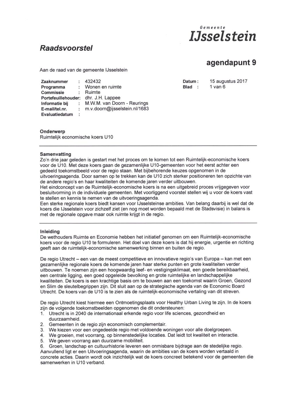 Raadsvoorstel Aan de raad van de gemeente IJsselstein Gemeente IJsselstein agendapunt 9 Zaaknummer Programma Commissie Portefeuillehouder: Informatie bij E-mail/tel.nr.
