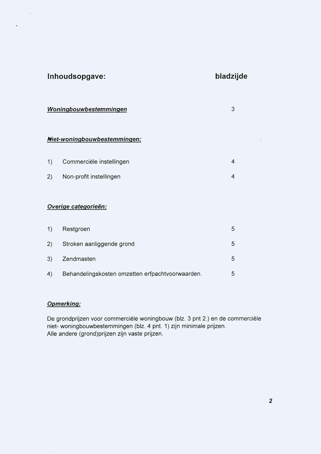 Inhoudsopgave: bladzijde Woningbouwbestemmingen 3 Niet-woningbouwbestemmingen: 1) Commerciële instellingen 4 2) Non-profit instellingen 4 Overige categorieën: 1) Restgroen 5 2) Stroken aanliggende