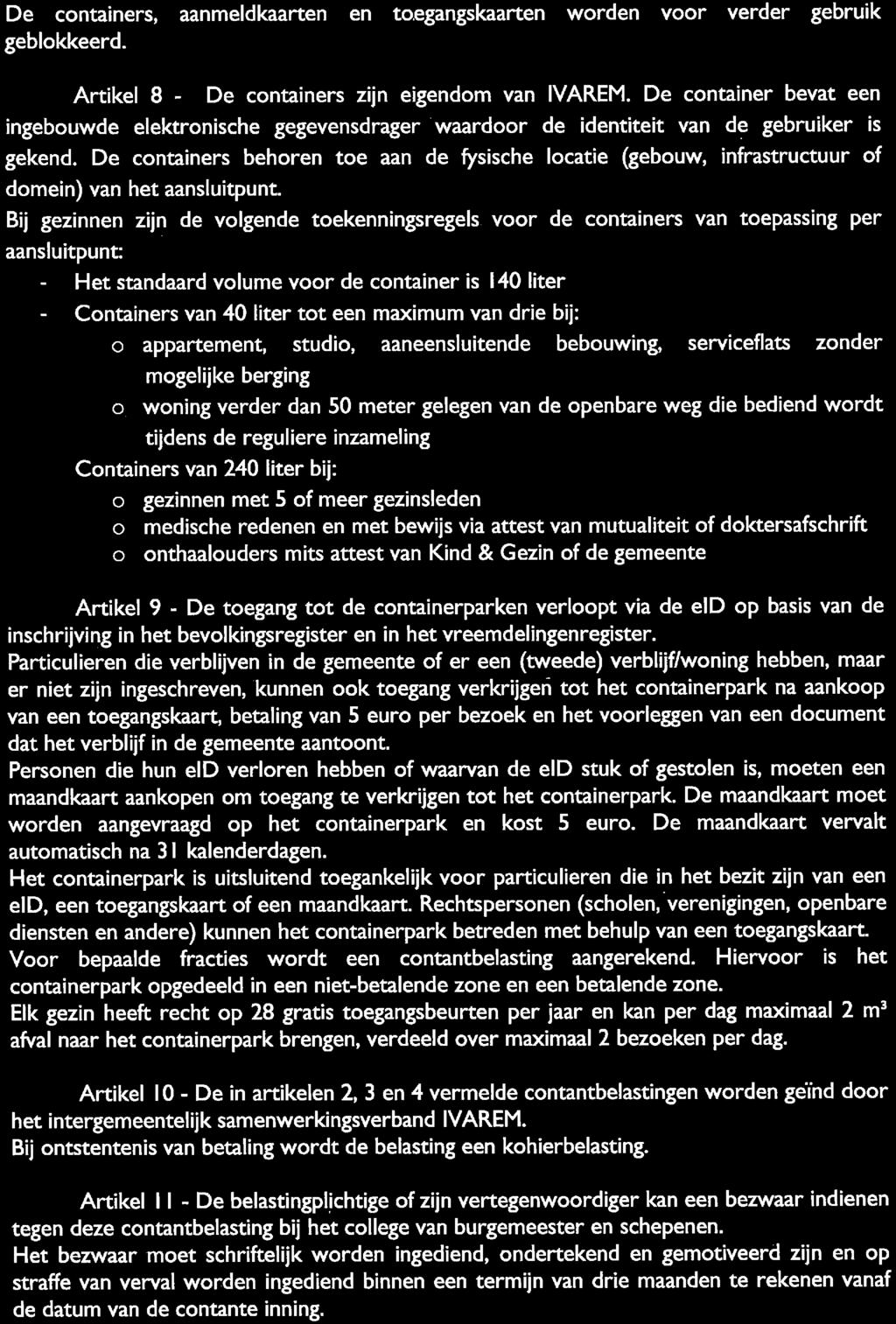 De containers, aanmeldkaarten en to.egangskaarten worden voor verder gebruik geblokkeerd. Artikel 8 - De containers zijn eigendom van IVAREM.