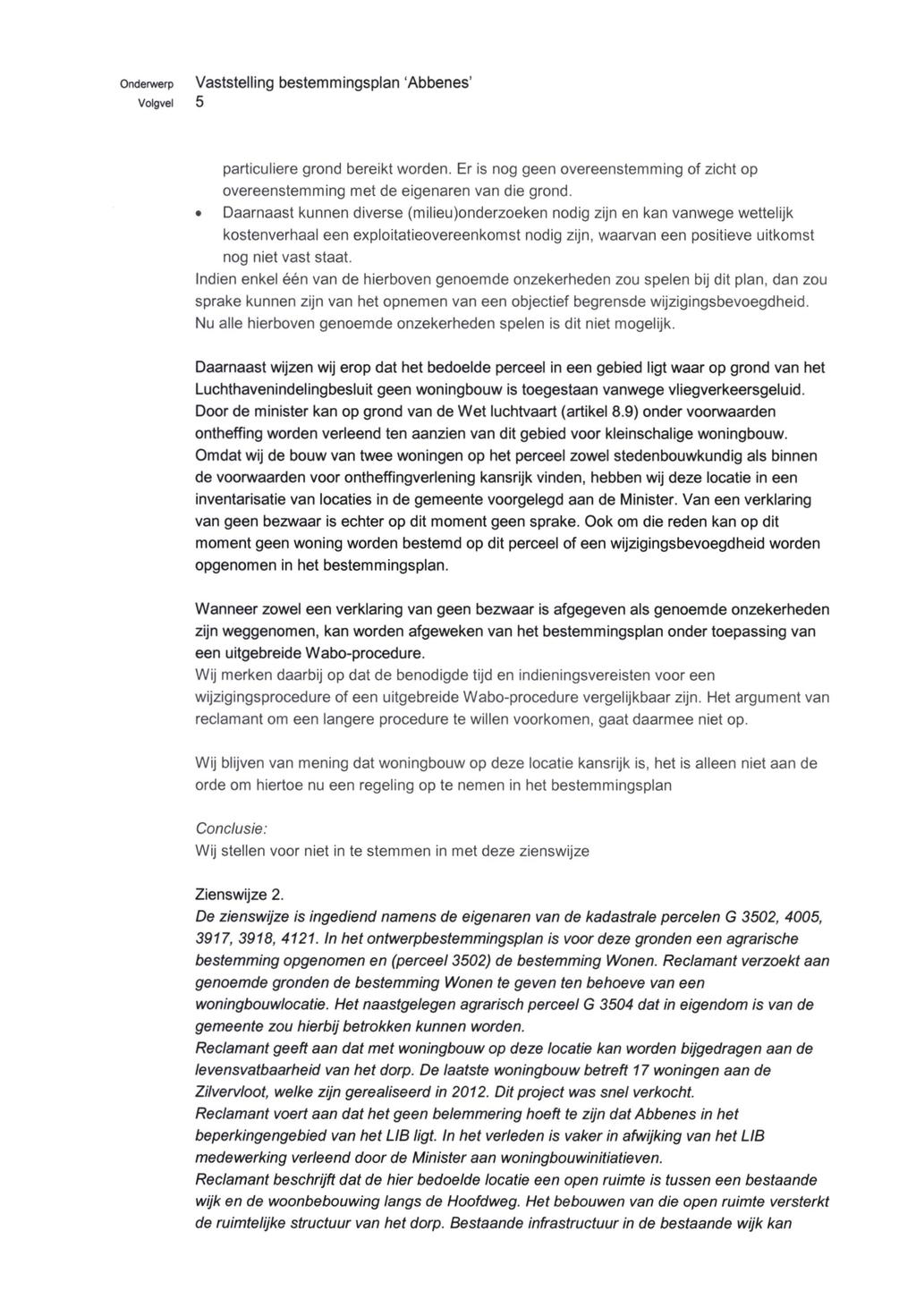 Volgvel 5 particuliere grond bereikt worden. Er is nog geen overeenstemming of zicht op overeenstemming met de eigenaren van die grond.