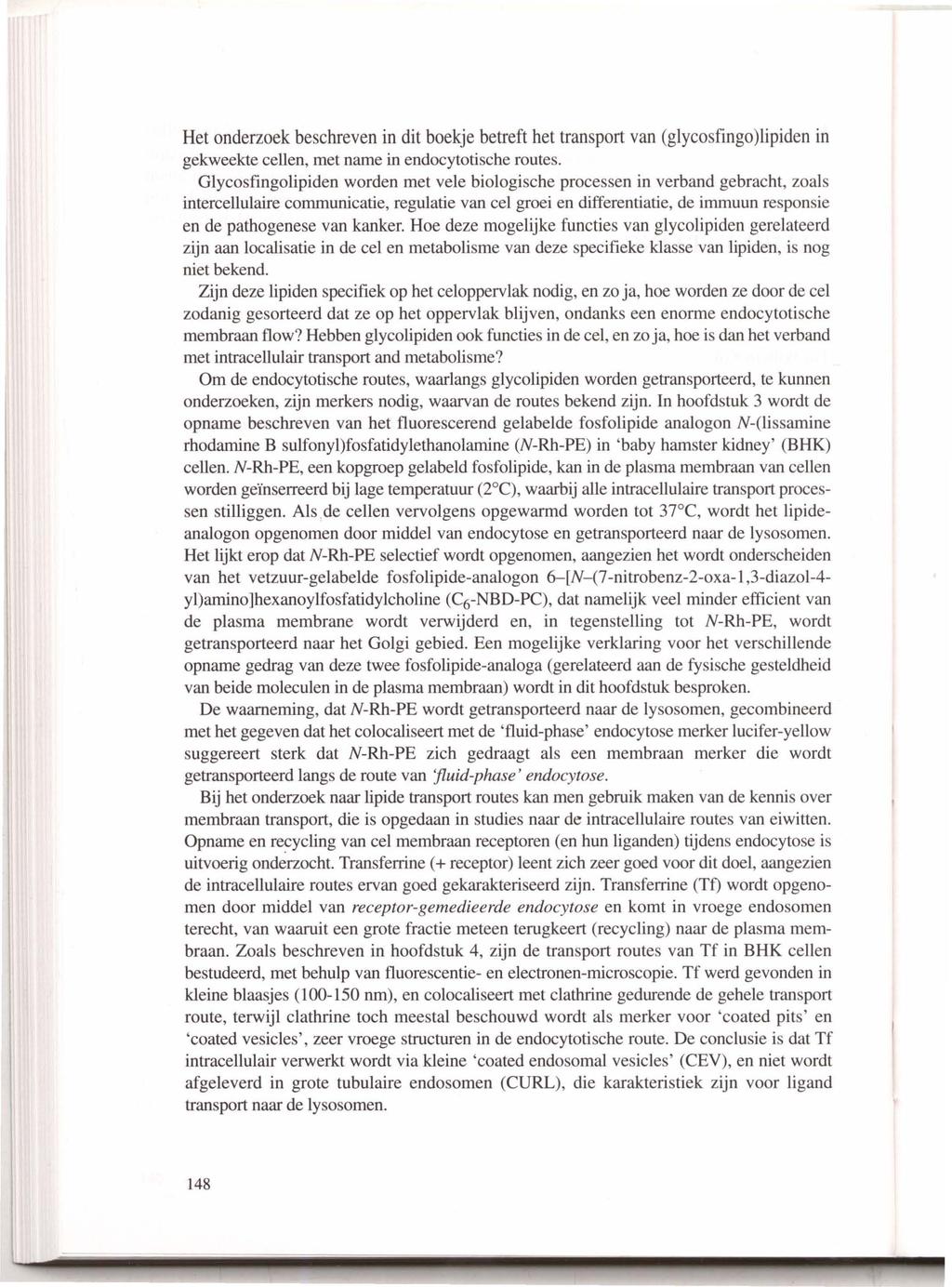 Het onderzoek beschreven in dit boekje betreft het transport van (glycosfingo)lipiden in gekweekte cellen, met name in endocytotische routes.