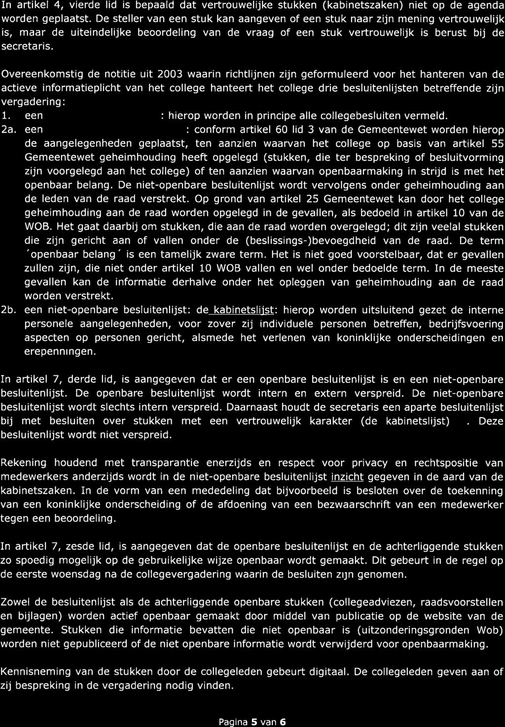 GEhTEENTE ry [} Tn E E RT In artikel 4, vierde lid is bepaald dat vertrouwelijke stukken (kabinetszaken) niet op de agenda worden geplaatst.