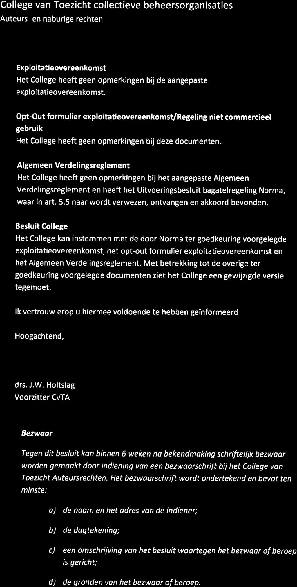 College van Toezicht collectieve beheersorganisaties Exploitatieovereenkomst Het College heeft geen opmerkingen bij de aangepaste exploitatieovereen komst.