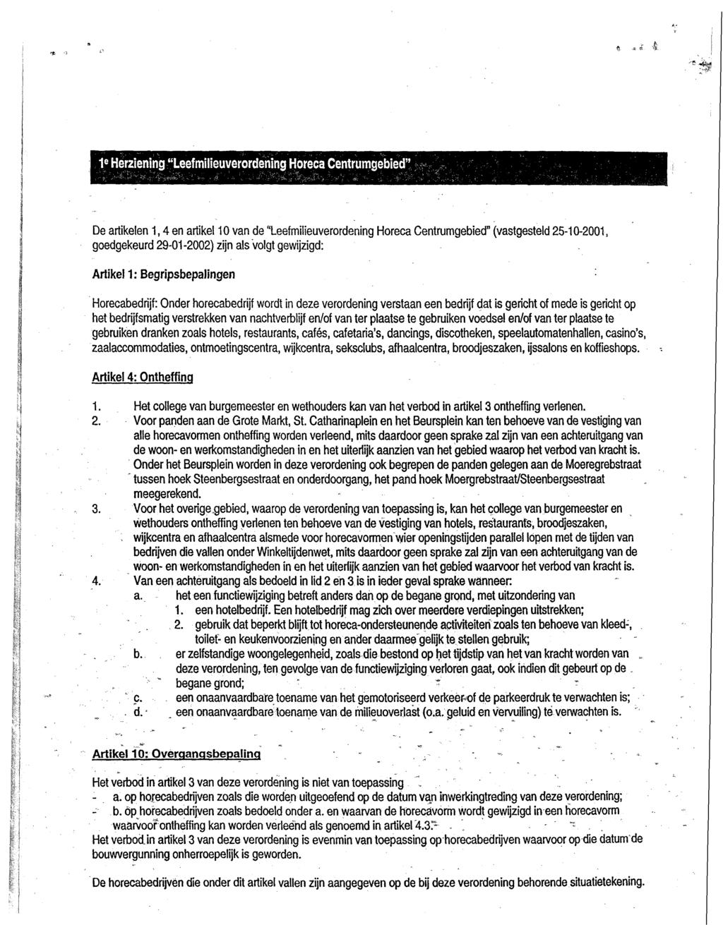1 e Herziening "Leefmüieuverordening Horeca Centrumgebied'' De artikelen 1,4 en artikel 10 van de "Leefmilieuverordening Horeca Centrumgebied" (vastgesteld 25-10-2001, goedgekeurd 29-01-2002) zijn