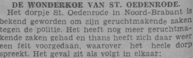 ROOISE STREKEN 10 WONDERKOE IN SINT-OEDENRODE Sensationeel nieuws in vele kranten In 1936 is het verhaal van de Rooise wonderkoe groot nieuws in Nederland.