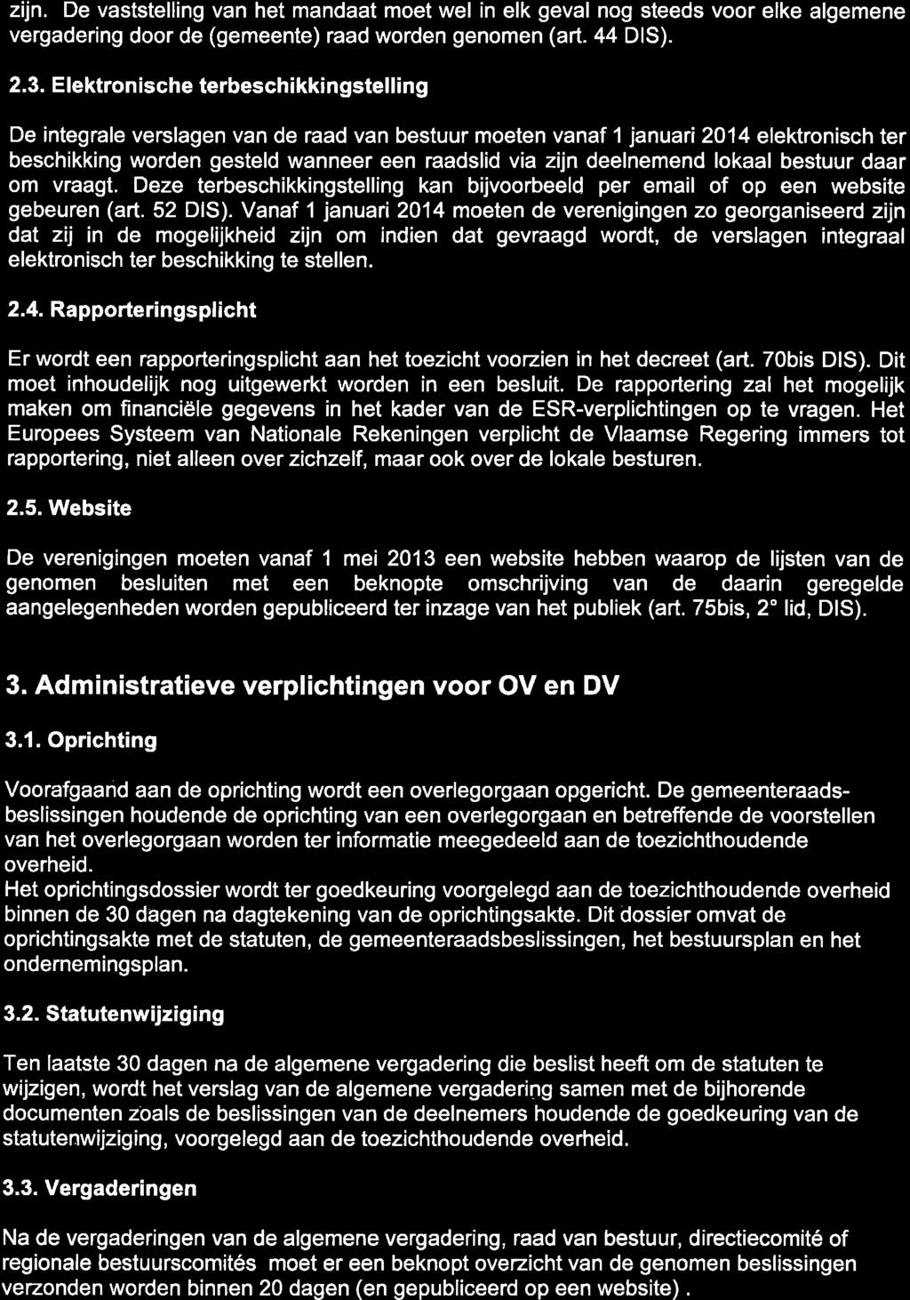 zijn. De vaststelling van het mandaat moet wel in elk geval nog steeds voor elke algemene vergadering door de (gemeente) raad worden genomen (art. 44 DIS). 2.3.