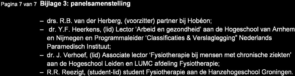 Pagina 7 van 7 B jlage 3: panelsamenstelling - drs. R,B. van der Herberg, (voozitter) partner bij Hobéon; - dr, Y.F.