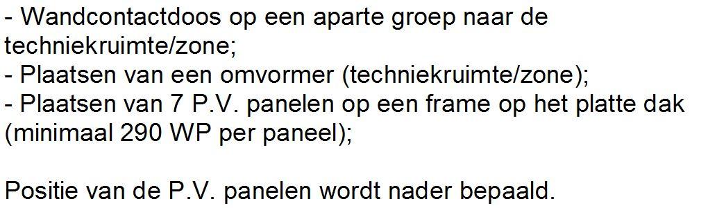 15 van 17 PV08PD Het plaatsen van 8 P.V. panelen op het platte dak 5.350,00 Het plaatsen van 8 P.V. panelen op het platte dak. Hierin is - Plaatsen van 8 P.V. panelen op een frame op het platte dak PV09PD Het plaatsen van 9 P.