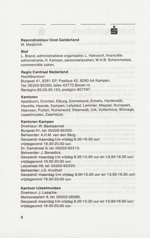 Rayondirekteur W. Meijerink. Oost Gelderland Ei Stat L. Brand, administratieve organisatie; L. Hakvoort, financiele administratie; H. Kemper, personeelszaken; W.H.B. Schemmekes, cornmerciele zaken.