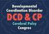 Developmental Coordination Disorder DCD & CP. Cerebral Palsy Congres