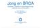 Jong en BRCA. Vrienden, relaties en gendragerschap (uitgebreide versie voor op de website) Sanne Stehouwer. 21 mei 2011