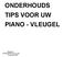 ONDERHOUDS TIPS VOOR UW PIANO - VLEUGEL