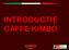 INTRODUCTIE CAFFE KIMBO