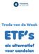 Trade van de Week. ETF s. als alternatief. voor aandelen