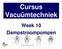 Cursus Vacuümtechniek Week 10 Dampstroompompen