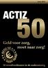 Juni 2014. Dit is een publicatie van Abvakabo FNV ACTIZ. Geld voor zorg, moet naar zorg! 50 teveelverdieners 1 in de ouderenzorg ACTIZ 50