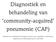 Diagnostiek en behandeling van community-acquired pneumonie (CAP)