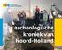 De archeologische kroniek van Noord-Holland
