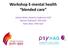 Workshop E-mental health blended care. Lidewij Wind, Huisarts, kaderarts GGZ Marion Holtmark, POH GGZ Peter Mors, POH GGZ
