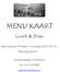 MENU KAART. Lunch & Diner. Openingstijden:Dinsdag t/m zondag vanaf 11.00 uur. Maandag gesloten. Zandoerleseweg 4 Veldhoven.
