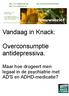 Vandaag in Knack: Overconsumptie antidepressiva. Maar hoe drogeert men legaal in de psychiatrie met AD'S en ADHD-medicatie?