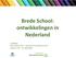 Brede School: ontwikkelingen in Nederland. Lia Blaton Universiteit Gent Steunpunt Diversiteit & Leren Januari 2014 ter informatie