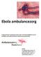 Ebola ambulancezorg Vastgesteld door expertgroep ebola onder verantwoordelijkheid van de landelijke protocollencommissie Ambulancezorg Nederland.