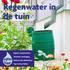 Regenwater in de tuin. Beperk wateroverlast Voorkom verdroging Maak je tuin Waterklaar Tips in deze folder