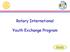 Rotary International. Youth Exchange Program. Kijk voor meer info www.rotary.nl/yep