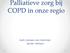 Palliatieve zorg bij COPD in onze regio. Karin Janssen-van Hemmen Jeroen Verheul