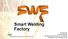 Smart Welding Factory. Ard Hofmeijer Innovatie Manager NIL (Nederlands Instituut voor Lastechniek) Projectleider: Smart Welding Factory