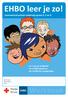 EHBO leer je zo! Werkboek. Lesmateriaal primair onderwijs groep 4, 5 en 6. Les 1 Let op veiligheid! Les 2 EHBO geef je zo Les 3 EHBO bij noodgevallen