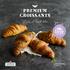 PREMIUM CROISSANTS. Love at first bite. New