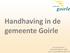 Handhaving in de gemeente Goirle. Presentatie door: Machteld Rijsdorp (BM) Carlo Zwartendijk (Hoofd VVH)