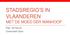 STADSREGIO S IN VLAANDEREN MET DE MOED DER WANHOOP. Filip De Rynck Universiteit Gent