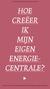 HOE CREËER IK MIJN EIGEN ENERGIE- CENTRALE?