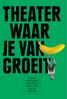 THEATER WAAR JE VAN GROEIT