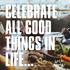 CELEBRATE ALL GOOD THINGS IN LIFE...