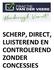 SCHERP, DIRECT, LUISTEREND EN CONTROLEREND ZONDER CONCESSIES