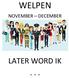 WELPEN NOVEMBER DECEMBER LATER WORD IK...