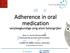 Adherence in oral medication