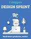5 stappen DESIGN SPRINT 5 STAPPEN. Design Sprint. Maak betere producten, sneller!