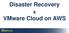 Disaster Recovery. VMware Cloud on AWS